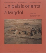 Tell el-Herr : les niveaux de la fin du Ve et du IVe siècle av. J.-C.. Vol. 1. Un palais oriental à Migdol - Catherine Defernez