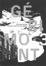 Gérimont. Vol. 3. Les deux vies de Louis Moray : roman politique et naturaliste - Stéphane Bovon