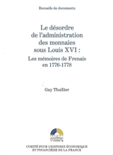 Le désordre de l'administration des monnaies sous Louis XVI : les mémoires de Frenais en 1776-1778 - Joseph-Pierre Frenais
