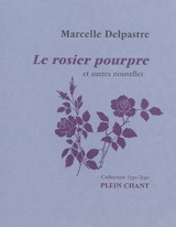 Le rosier pourpre : et autres nouvelles - Marcelle Delpastre