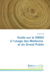 Guide sur le DMSO à l'usage des Médecins et du Grand Public - Scott, Archie