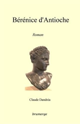 Bérénice d'Antioche - Claude Dandréa