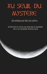 Au seuil du mystère (Essais de Sciences Maudites) : Nouvelle édition corrigée et augmentée précédée d'une introduction de Maurice Barrès - Stanislas de Guaita