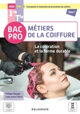 Bac pro MBBE, métiers de la coiffure, pôle 1 conception et réalisation de prestations de coiffure 1re, terminale. Vol. 1. La coloration et la forme durable - Philippe Campart