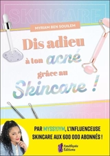 Dis adieu à ton acné grâce au skincare ! - Myriam Ben Souilem