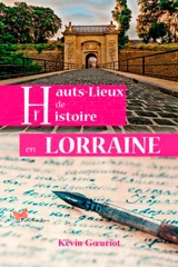 Hauts-lieux de l'histoire en Lorraine - Kevin Goeuriot
