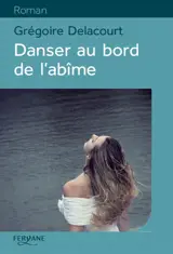 Danser au bord de l’abîme - Grégoire Delacourt
