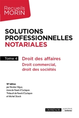 Solutions professionnelles notariales. Vol. 4. Droit des affaires : droit commercial, droit des sociétés - Georges Morin