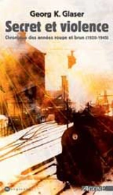 Secret et violence : chronique des années rouge et brun (1920-1945) - Georg K. Glaser