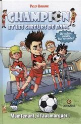 Champion et les cireurs de banc. Vol. 1. Maintenant, il faut marquer ! - Philip Osbourne