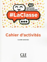 #LaClasse : cahier d'activités : méthode de français A2 - Claire Sanchez