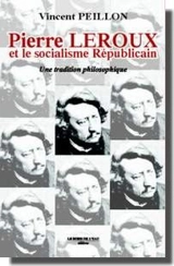 Pierre Leroux et le socialisme républicain : une tradition philosophique - Vincent Peillon
