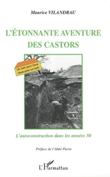 L'étonnante aventure des Castors : l'autoconstruction dans les années 50 - Maurice Vilandrau