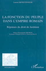La fonction du peuple dans l'Empire romain : réponses du droit de Justinien - Laurent Hecketsweiler