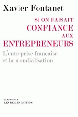 Si on faisait confiance aux entrepreneurs : l'entreprise française et la mondialisation - Xavier Fontanet