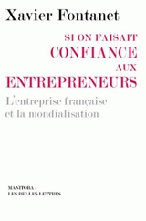 Si on faisait confiance aux entrepreneurs : les entreprises françaises et la mondialisation - Xavier Fontanet