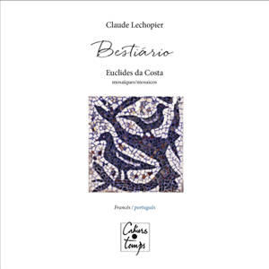 Bestiario : Euclides da Costa : mosaïques. Bestiario : Euclides da Costa : mosaicos - Claude Lechopier