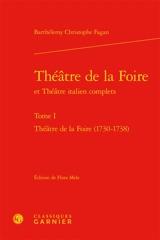 Théâtre de la foire et Théâtre italien complets. Vol. 1. Théâtre de la foire (1730-1738) - Barthélemy-Christophe Fagan