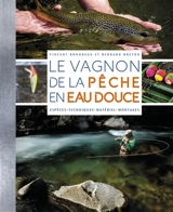 Le Vagnon de la pêche en eau douce : espèces, techniques, matériel, montages - Vincent Rondreux