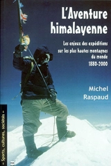 L'aventure himalayenne : les enjeux des expéditions sur les plus hautes montagnes du monde, 1880-2000 - Michel Raspaud