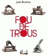 Fou de trous - Jules Brulmot