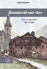 Bonneval-sur-Arc : Les seigneurs de l'Alpe - Jean Gottar