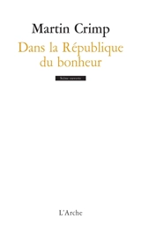 Dans la république du bonheur - Martin Crimp