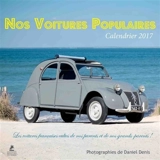 Nos voitures populaires : calendrier 2017 : les voitures françaises cultes de nos parents et de nos grands-parents ! - Daniel Denis