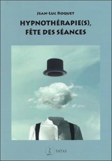 Hypnothérapie(s) : fête des séances - Jean-Luc Roquet