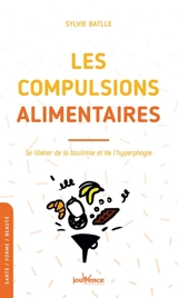 Les compulsions alimentaires : se libérer de la boulimie et de l'hyperphagie - Sylvie Batlle