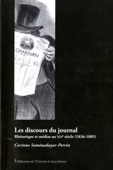 Les discours du journal : rhétorique et médias au XIXe siècle (1836-1885) - Corinne Perrin-Saminadayar