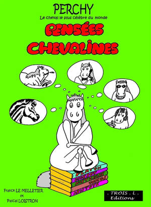Pensées chevalines : Perchy, le cheval le plus célèbre du monde - Franck Le Melletier