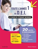 Le cahier de l'étudiant infirmier : toute l'année 1 du DEI : 20 unités d'enseignement, les cours, les méthodes, les stages, un cahier d'entraînements corrigés