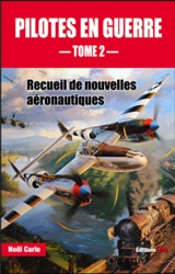 Pilotes en guerre : recueil de nouvelles aéronautiques. Vol. 2 - Noël Carle