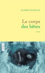 Le corps des bêtes - Audrée Wilhelmy
