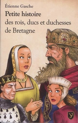 Petite histoire des rois, ducs et duchesses de Bretagne - Etienne Gasche