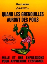 Quand les grenouilles auront des poils : mille et une expressions pour apprendre l'espagnol. Cuando las ranas crien pelos - Marc Lascano
