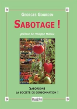 Sabotage ! : sabordons la société de consommation ! - Georges Gourdin