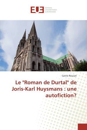 Le "Roman de Durtal" de Joris-Karl Huysmans : une autofiction ? - Carine Roucan