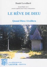 Le rêve de Dieu : quand Dieu s'éveillera - Daniel Leveillard