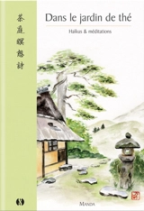 Dans le jardin de thé : haïkus & méditations - Manda