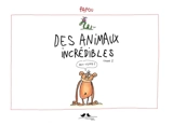 Des animaux incrédibles. Vol. 2. Mais vrais ? - Papou
