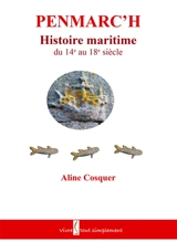 Penmarc'h, histoire maritime du 14e au 18e siècle - Aline Cosquer