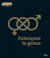 Techniques & culture, n° 77. Fabriquer le genre