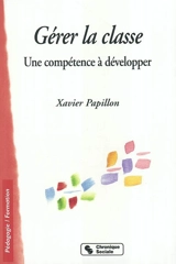 Gérer la classe : une compétence à développer - Xavier Papillon