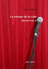 Bientôt rois. Vol. 2. Le retour de la voix - Ludovic Hary