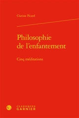 Philosophie de l'enfantement : cinq méditations - Clarisse Picard