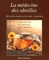 La médecine des abeilles : miel, pollen, propolis, gelée royale... au quotidien - Roch Domerego