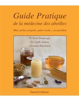 Guide pratique de la médecine des abeilles : miel, pollen, propolis, gelée royale... au quotidien - Roch Domerego