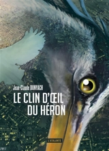 Les nouvelles de Jean-Claude Dunyach. Vol. 8. Le clin d'oeil du héron - Jean-Claude Dunyach